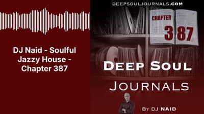 DJ Naid - Soulful Jazzy House - Chapter 387 | DEEP SOUL JOURNALS