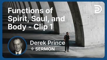 Functions of Spirit, Soul, and Body | Clip 1 | Derek Prince