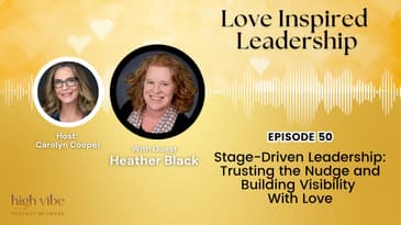 Stage-Driven Leadership: Trusting the Nudge and Building Visibility With Love