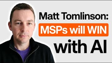 Matt Tomlinson:  MSPs will WIN with AI
