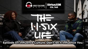 The 116 Life Episode 57: Influence Culture. Don’t let it Influence You.