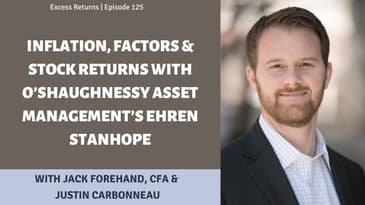 Inflation, Factors & Stock Returns with O’Shaughnessy Asset Management’s Ehren Stanhope