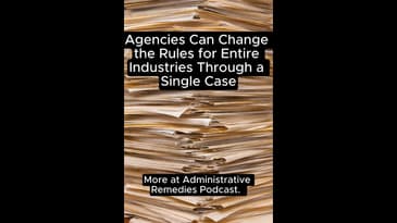 Agencies Can Change the Rules for Entire Industries Through a Single Case