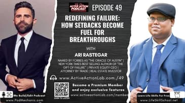 Redefining Failure: How Setbacks Become Fuel for Breakthroughs with Ari Rastegar | Epi.49