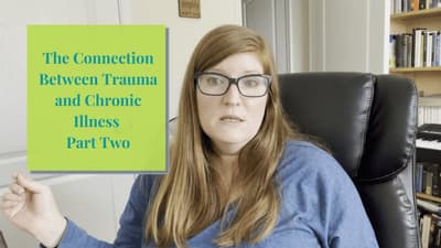 The Connection Between Trauma and Chronic Illness Part 2