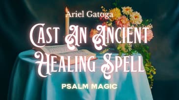 Psalm 146: Cast An Ancient Healing Spell (Psalm Magic)