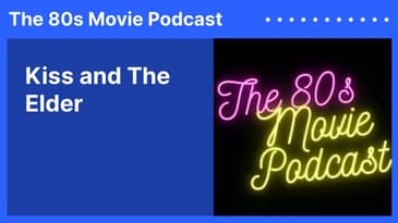 Kiss and The Elder | The 80s Movie Podcast
