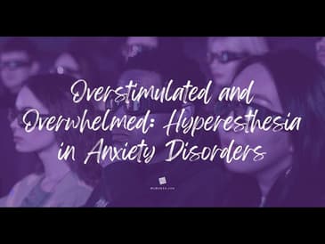 Overstimulated and Overwhelmed: Hyperesthesia in Anxiety Disorders