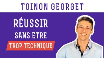 Toinon Georget - Comment réussir sans être trop technique