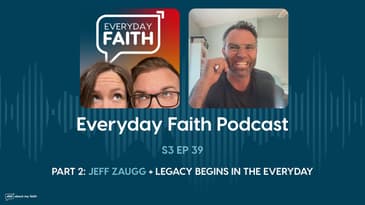 Pt 2: Jeff Zaugg + Legacy Begins In The Everyday