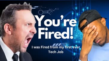I was FIRED from my first ever Tech Job