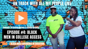 On Track With All My People Live Episode 4-Black Men In College Access