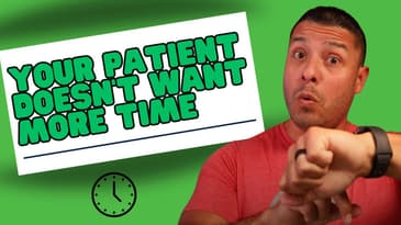 Why your patient doesn’t want more time from you...