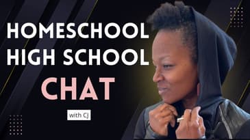 Homeschool Through High School - Real Talk with CJ