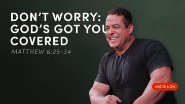 Don't Worry: God's Got You Covered! - Matthew 6:25-34