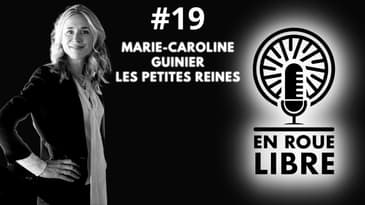 #19 - Marie Caroline Guinier - Les petites reines - « Être son propre moteur »