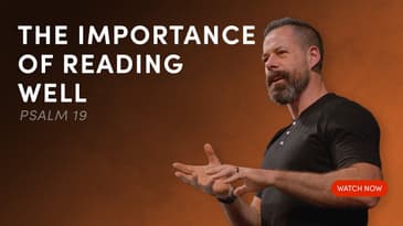 The Importance of Reading Well - Psalm 19