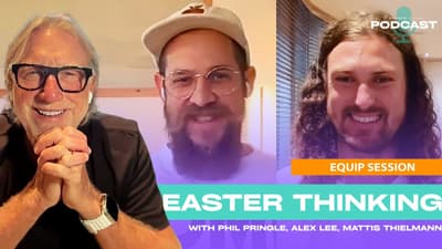 Equip Session | Easter Thinking (with Ps Phil Pringle, Mattis Thielmann & Alex Lee)