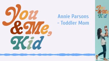 Annie Parsons - Toddler Mom | You and Me, Kid #youandmekid #podcast #yamk