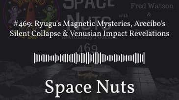 #469: Ryugu's Magnetic Mysteries, Arecibo's Silent Collapse & Venusian Impact Revelations |...