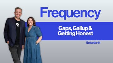 Frequency Ep 41: Gaps, Gallup & Getting Honest