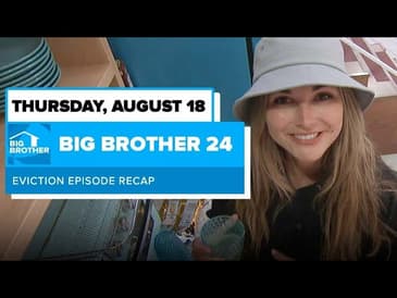BB24 Episode 18 Eviction Recap Thursday August 18 | Big Brother 24