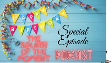 The Spurr Of the Moment Podcast: Special Birthday Episode With Special Guests