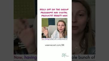 Hold off on the group programs and digital products!