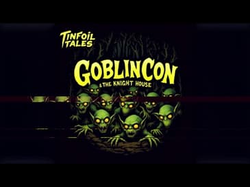 Ep. 198: GoblinCon & The Knight House of Hopkinsville