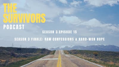 The Survivors Podcast Season 3 Episode 15 — Season 3 Finale: Raw Confessions & Hard-Won Hope