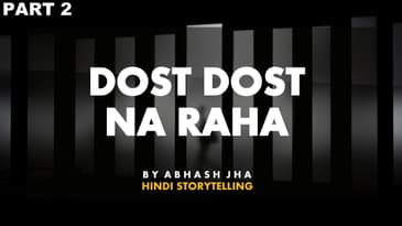 PART 2 | Dost - Dost Na Raha | Abhash Jha Podcast Story | Stories on Friendship , Break Up