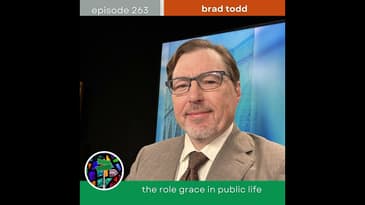 The Role of Grace in Public Life with Brad Todd | Episode 263