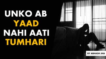 Unko Ab Yaad Nahi Aati Tumhari 😞 | A Message To Someone Who Recently Had A Break Up | Abhash Jha