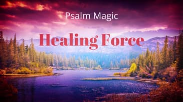 Psalm Magic Psalm 50--HEALING FORCE FOR YOU NOW