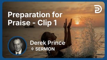 Preparation for Praise | Clip 1 | Derek Prince