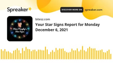 Your Star Signs Report for Monday December 6, 2021