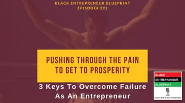 Black Entrepreneur Blueprint: 291 - Jay Jones - Pushing Through The Pain To Get To Prosperity -...