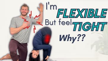 I’m Flexible but Feel Tightness & Pain, Why