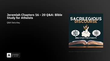Jeremiah Chapters 16 - 20 Q&A: Bible Study for Atheists
