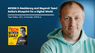 2388: E-Residency and Beyond: Taavi Kotka’s Blueprint for a Digital World