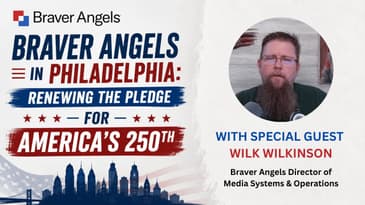 Braver Angels in Philadelphia: Renewing the Pledge for America's 250th