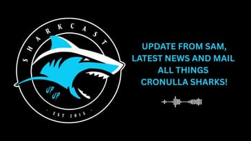 SHARKCAST: UPDATE FROM SAM, LATEST NEWS AND MAIL - ALL THINGS CRONULLA SHARKS!