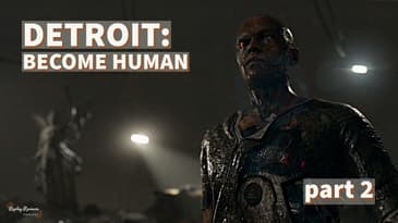 Detroit: Become Human Playthrough - Part 2 | Replay Reviews