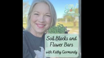 Soil Blocks and Flower Bars with Kathy Gormandy - Ep. 182