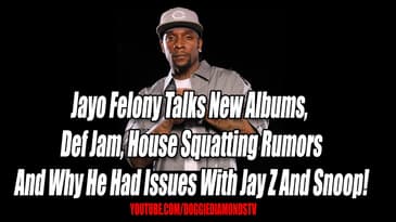 Jayo Felony Talks New Albums,  Def Jam, House Squatting Rumors And Issues With Jay Z And  Snoop