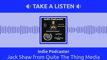 Indie Podcaster - Jack Shaw from Quite The Thing Media