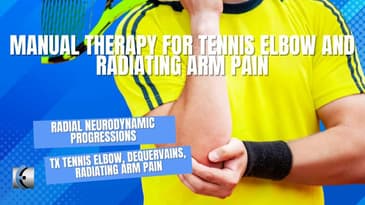 Manual Therapy for Tennis Elbow and Radiating Arm Pain