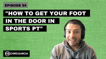 EP054: “How To Get Your Foot In The Door In Sports PT” | Dr. Chris Garcia
