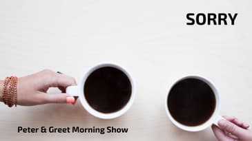 The Peter & Greet Morning Show EP26 | Sorry