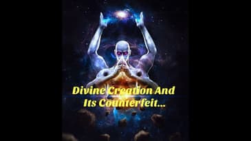 Divine Creation And Its Counterfeit...